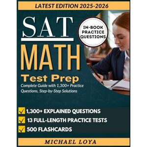Loya, Michael SAT Math Test Prep 2025–2026: Complete Guide with 1,300+ Practice Questions, Step-by-Step Solutions Loya, Michael SAT Math Test Prep 2025–2026: Complete Guide with 1,300+ Practice Questions, Step-by-Step Solutions