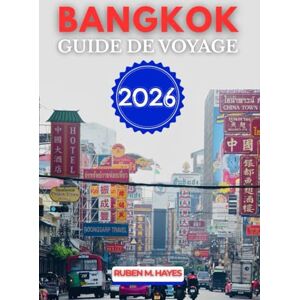 Hayes, Ruben M. Guide de voyage de Bangkok 2026 Hayes, Ruben M. Guide de voyage de Bangkok 2026