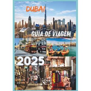 EMILY, CHARLOTTE DUBAI GUIA DE VIAGEM 2025: Descubra a cultura de luxo e a aventura da cidade icônica dos Emirados Árabes Unidos EMILY, CHARLOTTE DUBAI GUIA DE VIAGEM 2025: Descubra a cultura de luxo e a aventura da cidade icônica dos Emirados Árabes Unidos