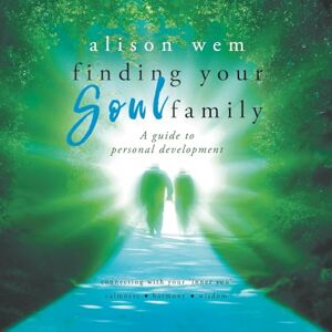 Wem, Alison Finding Your Soul Family: A Guide to connecting with your soul to better understand your spiritual path (Book 2 in the Your Soul Family series): A guide to personal development Wem, Alison Finding Your Soul Family: A Guide to connecting with your soul to better understand your spiritual path (Book 2 in the Your Soul Family series): A guide to personal development