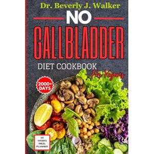Walker, Dr. Beverly J. No Gallbladder Diet Cookbook for Vegans: The Comprehensive Plant-based Recipes to Support your Digestive System, Reduce Inflammation and Enhance ... Removal. (No Gallbladder Diet Cookbooks) Walker, Dr. Beverly J. No Gallbladder Diet Cookbook for Vegans: The Comprehensive Plant-based Recipes to Support your Digestive System, Reduce Inflammation and Enhance ... Removal. (No Gallbladder Diet Cookbooks)