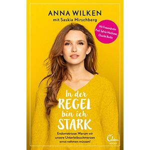 Wilken, Anna In der Regel bin ich stark: Endometriose: Warum wir unsere Unterleibsschmerzen ernst nehmen müssen! Wilken, Anna In der Regel bin ich stark: Endometriose: Warum wir unsere Unterleibsschmerzen ernst nehmen müssen!