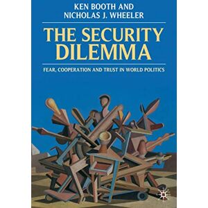 Booth, Ken The Security Dilemma: Fear, Cooperation and Trust in World Politics Booth, Ken The Security Dilemma: Fear, Cooperation and Trust in World Politics