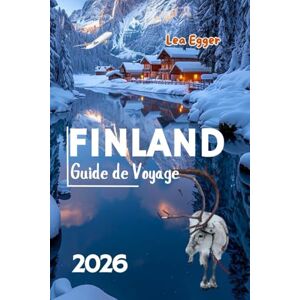 Egger, Lea Guide de Voyage Finland: Explorez Helsinki, la Laponie, les aurores boréales, le village du Père Noël à Rovaniemi avec des cartes et des aventures en famille Egger, Lea Guide de Voyage Finland: Explorez Helsinki, la Laponie, les aurores boréales, le village du Père Noël à Rovaniemi avec des cartes et des aventures en famille