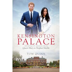 Tom Quinn Kensington Palace: An Intimate Memoir from Queen Mary to Meghan Markle (Biteback Publishing) Tom Quinn Kensington Palace: An Intimate Memoir from Queen Mary to Meghan Markle (Biteback Publishing)