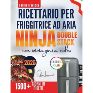 Laurent, Sofia Facile e veloce Ricettario per friggitrice ad aria Ninja Double stack con immagini a colori: Ricette deliziosamente semplici per ogni pasto, con preparazione rapida e risultati perfetti Laurent, Sofia Facile e veloce Ricettario per friggitrice ad aria Ninja Double stack con immagini a colori: Ricette deliziosamente semplici per ogni pasto, con preparazione rapida e risultati perfetti