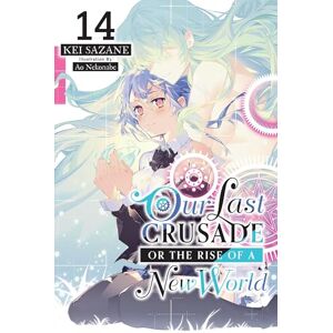 Sazane, Kei Our Last Crusade or the Rise of a New World, Vol. 14 (light novel): Volume 14 (LAST CRUSADE RISE NEW WORLD LIGHT NOVEL SC) Sazane, Kei Our Last Crusade or the Rise of a New World, Vol. 14 (light novel): Volume 14 (LAST CRUSADE RISE NEW WORLD LIGHT NOVEL SC)