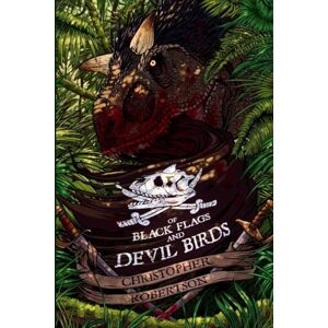 Robertson, Christopher Of Black Flags and Devil Birds (Dark Sails Series) Robertson, Christopher Of Black Flags and Devil Birds (Dark Sails Series)
