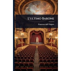 Ongaro, Francesco Dall' L'ultimo Barone Ongaro, Francesco Dall' L'ultimo Barone