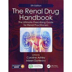 Ashley, Caroline The Renal Drug Handbook: The Ultimate Prescribing Guide for Renal Practitioners, 5th Edition Ashley, Caroline The Renal Drug Handbook: The Ultimate Prescribing Guide for Renal Practitioners, 5th Edition