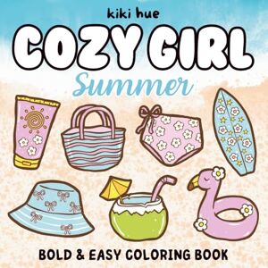 Hue, Kiki Cozy Girl Summer Coloring Book: Bold and Easy Designs for Adults and Teens with Comfy Vibes, Fun, and Relaxation (Cozy Girl Coloring Books) Hue, Kiki Cozy Girl Summer Coloring Book: Bold and Easy Designs for Adults and Teens with Comfy Vibes, Fun, and Relaxation (Cozy Girl Coloring Books)