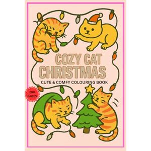 sheining QLD, Rich Richard Phillip Cozy Cat Christmas; Super Cute Coloring Book for Adults and Teens Featuring Simple Cute Cat Characters and Festive Patterns Plus More For Relaxation and Joy sheining QLD, Rich Richard Phillip Cozy Cat Christmas; Super Cute Coloring Book for Adults and Teens Featuring Simple Cute Cat Characters and Festive Patterns Plus More For Relaxation and Joy