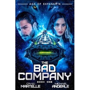 Martelle, Craig The Bad Company: Age of Expansion A Kurtherian Gambit Series: The Bad Company Book 1 Martelle, Craig The Bad Company: Age of Expansion A Kurtherian Gambit Series: The Bad Company Book 1