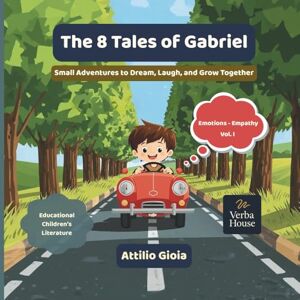 Gioia, Attilio The 8 Tales of Gabriel: Small Adventures to Dream, Laugh, and Grow Together (Los 8 cuentos de Gabriel) Gioia, Attilio The 8 Tales of Gabriel: Small Adventures to Dream, Laugh, and Grow Together (Los 8 cuentos de Gabriel)