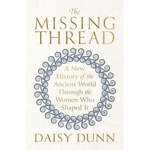 Daisy Tech The Missing Thread: A New History of the Ancient World Through the Women Who Shaped It Daisy Tech The Missing Thread: A New History of the Ancient World Through the Women Who Shaped It