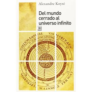 Koyré, Alexandre Del mundo cerrado al universo infinito Koyré, Alexandre Del mundo cerrado al universo infinito