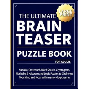 Brooks, Emily C The Ultimate brain teaser puzzle book for adults: Sudoku, Crossword, Word Search, Cryptogram, Nurikabe & Kakurasu and Logic Puzzles to Challenge Your Mind and focus with memory logic games Brooks, Emily C The Ultimate brain teaser puzzle book for adults: Sudoku, Crossword, Word Search, Cryptogram, Nurikabe & Kakurasu and Logic Puzzles to Challenge Your Mind and focus with memory logic games