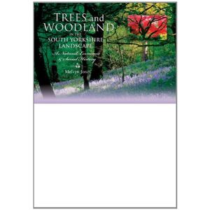 Melvyn Jones Trees and Woodland in the South Yorkshire Landscape: A Natural, Economic and Social History Melvyn Jones Trees and Woodland in the South Yorkshire Landscape: A Natural, Economic and Social History