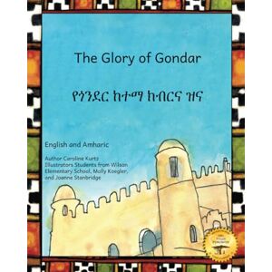 Kurtz, Caroline The Glory of Gondar: Ancient Ethiopian City in Amharic and English Kurtz, Caroline The Glory of Gondar: Ancient Ethiopian City in Amharic and English