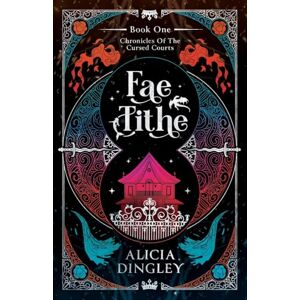 Dingley, Alicia Fae Tithe: Book 1 of Chronicles of the Cursed Courts Dingley, Alicia Fae Tithe: Book 1 of Chronicles of the Cursed Courts