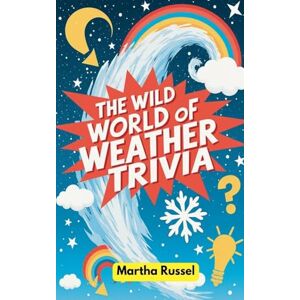 Russel, Martha The Wild World of Weather Trivia Russel, Martha The Wild World of Weather Trivia