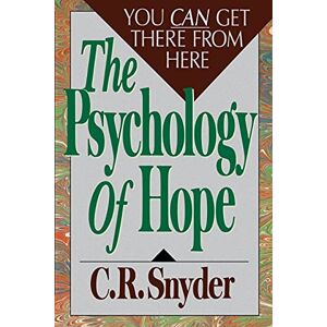 Snyder, C.R. R. Psychology of Hope: You Can Get Here from There Snyder, C.R. R. Psychology of Hope: You Can Get Here from There