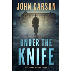 Carson, John Under The Knife: Volume 7 (DI Frank Miller Series) Carson, John Under The Knife: Volume 7 (DI Frank Miller Series)