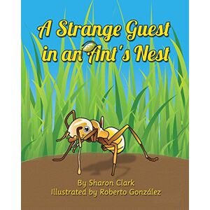 Clark, Sharon A Strange Guest in an Ant's Nest: A Children's Nature Picture Book, a Fun Ant Story That Kids Will Love: 2 (Educational Science (Insect)) Clark, Sharon A Strange Guest in an Ant's Nest: A Children's Nature Picture Book, a Fun Ant Story That Kids Will Love: 2 (Educational Science (Insect))