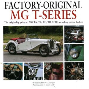 Ditlev Clausager, Anders Factory-Original MG T-Series: The originality guide to MG, TA, TB, TC, TD & TF including special bodies Ditlev Clausager, Anders Factory-Original MG T-Series: The originality guide to MG, TA, TB, TC, TD & TF including special bodies