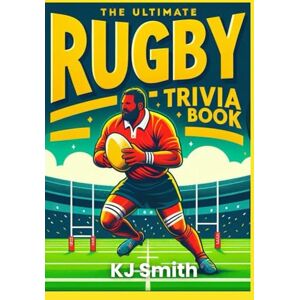 Smith, KJ The Ultimate Rugby Trivia Book (The Ultimate Sports Trivia Books) Smith, KJ The Ultimate Rugby Trivia Book (The Ultimate Sports Trivia Books)