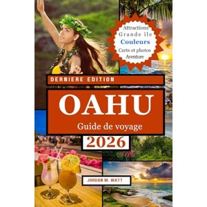Watt, Jordan GUIDE DE VOYAGE OAHU (EN COULEUR): De Waikiki à la côte nord : plages, randonnées, surf, culture, gastronomie et trésors cachés sur le lieu de rassemblement d’Hawaï Watt, Jordan GUIDE DE VOYAGE OAHU (EN COULEUR): De Waikiki à la côte nord : plages, randonnées, surf, culture, gastronomie et trésors cachés sur le lieu de rassemblement d’Hawaï