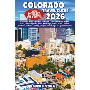 VIOLA, GURU B. COLORADO TRAVEL GUIDE 2026: Discover the Rocky Mountain State with Iconic Attractions, Hidden Gems, National Parks, Scenic Road Trips, Local Cuisine, ... Tips & Expert Itineraries (Safe Tour Home) VIOLA, GURU B. COLORADO TRAVEL GUIDE 2026: Discover the Rocky Mountain State with Iconic Attractions, Hidden Gems, National Parks, Scenic Road Trips, Local Cuisine, ... Tips & Expert Itineraries (Safe Tour Home)