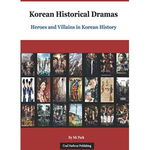 Park, Mi Korean Historical Dramas: Heroes and Villains in Korean History Park, Mi Korean Historical Dramas: Heroes and Villains in Korean History