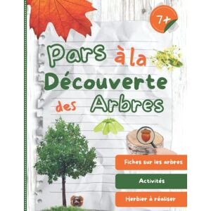 Editions, Impression Recreation Pars à la découverte des arbres: Cahier d’observation et activités sur la nature pour les enfants à partir de 7 ans Editions, Impression Recreation Pars à la découverte des arbres: Cahier d’observation et activités sur la nature pour les enfants à partir de 7 ans