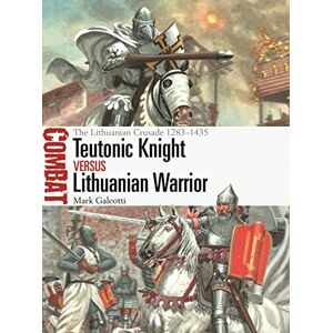 Mark Galeotti Teutonic Knight vs Lithuanian Warrior: The Lithuanian Crusade 1283–1435: 69 (Combat) Mark Galeotti Teutonic Knight vs Lithuanian Warrior: The Lithuanian Crusade 1283–1435: 69 (Combat)