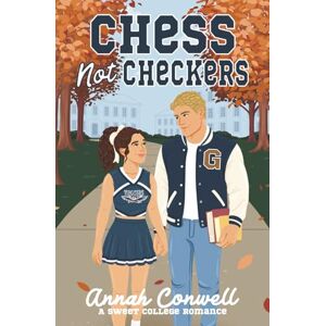 Conwell, Annah Chess Not Checkers: a sweet college romance (RomCom University) Conwell, Annah Chess Not Checkers: a sweet college romance (RomCom University)