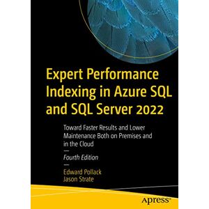 Pollack, Edward Expert Performance Indexing in Azure SQL and SQL Server 2022: Toward Faster Results and Lower Maintenance Both on Premises and in the Cloud Pollack, Edward Expert Performance Indexing in Azure SQL and SQL Server 2022: Toward Faster Results and Lower Maintenance Both on Premises and in the Cloud