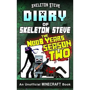 Steve, Skeleton Diary of Minecraft Skeleton Steve the Noob Years FULL Season Two (2): Unofficial Minecraft Books for Kids, Teens, & Nerds Adventure Fan Fiction ... for Kids (Ages 8-13+) All Box Sets) Steve, Skeleton Diary of Minecraft Skeleton Steve the Noob Years FULL Season Two (2): Unofficial Minecraft Books for Kids, Teens, & Nerds Adventure Fan Fiction ... for Kids (Ages 8-13+) All Box Sets)