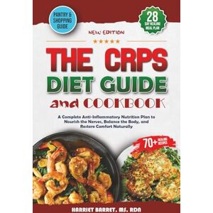 MS, RDN, HARRIET BARRET, THE CRPS DIET GUIDE AND COOKBOOK: “A Complete Anti-Inflammatory Nutrition Plan to Nourish the Nerves, Balance the Body, and Restore Comfort Naturally” MS, RDN, HARRIET BARRET, THE CRPS DIET GUIDE AND COOKBOOK: “A Complete Anti-Inflammatory Nutrition Plan to Nourish the Nerves, Balance the Body, and Restore Comfort Naturally”