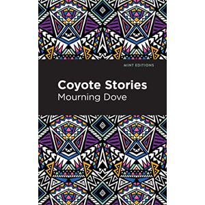 Dove, Mourning Coyote Stories (Mint Editions (Native Stories, Indigenous Voices)) Dove, Mourning Coyote Stories (Mint Editions (Native Stories, Indigenous Voices))