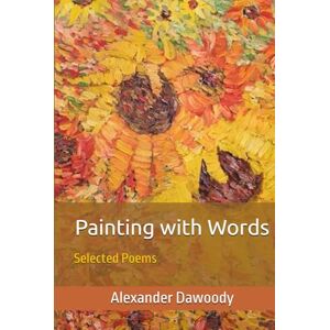 Dawoody, Alexander R Painting with Words: Selected Poems Dawoody, Alexander R Painting with Words: Selected Poems