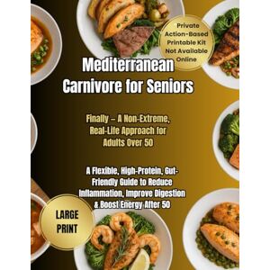 Ellis, Margaret Mediterranean Carnivore for Seniors: A Flexible, High-Protein, Gut-Friendly Guide to Reduce Inflammation, Improve Digestion & Boost Energy After 50 (The Mediterranean Balance Series) Ellis, Margaret Mediterranean Carnivore for Seniors: A Flexible, High-Protein, Gut-Friendly Guide to Reduce Inflammation, Improve Digestion & Boost Energy After 50 (The Mediterranean Balance Series)