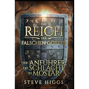 Higgs, Steve Der Anführer: Die Schlacht in Mostar (Das Reich der falschen Götter) Higgs, Steve Der Anführer: Die Schlacht in Mostar (Das Reich der falschen Götter)