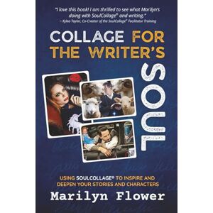 Flower, Marilyn COLLAGE FOR THE WRITER'S SOUL: USING SOULCOLLAGE® TO INSPIRE AND DEEPEN YOUR STORIES AND CHARACTERS Flower, Marilyn COLLAGE FOR THE WRITER'S SOUL: USING SOULCOLLAGE® TO INSPIRE AND DEEPEN YOUR STORIES AND CHARACTERS