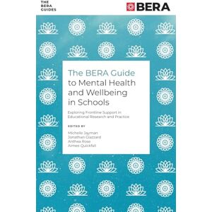 The BERA Guide to Mental Health and Wellbeing in Schools: Exploring Frontline Support in Educational Research and Practice (The BERA Guides) The BERA Guide to Mental Health and Wellbeing in Schools: Exploring Frontline Support in Educational Research and Practice (The BERA Guides)