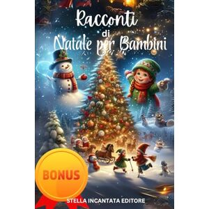 Editore, Stella Incantata Racconti di Natale per Bambini: 30 Storie da Tutto il Mondo per Educare i Bambini al Rispetto e alla Diversità Culturale, Creare Ricordi Felici e Vivere con Gioia lo Spirito Natalizio Editore, Stella Incantata Racconti di Natale per Bambini: 30 Storie da Tutto il Mondo per Educare i Bambini al Rispetto e alla Diversità Culturale, Creare Ricordi Felici e Vivere con Gioia lo Spirito Natalizio