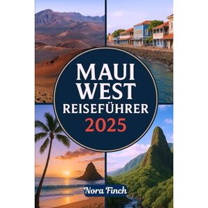 Finch, Nora MAUI WEST REISEFÜHRER 2025: Ein unkomplizierter Reiseführer zur Erkundung von Lahaina, Kaanapali, Napili Bay, Iao Valley State Park und mehr an Hawaiis Westküste Finch, Nora MAUI WEST REISEFÜHRER 2025: Ein unkomplizierter Reiseführer zur Erkundung von Lahaina, Kaanapali, Napili Bay, Iao Valley State Park und mehr an Hawaiis Westküste