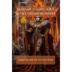Devereau, Dr. Madame Flambeaux's Lucky Dream Numbers: San Francisco Edition Devereau, Dr. Madame Flambeaux's Lucky Dream Numbers: San Francisco Edition