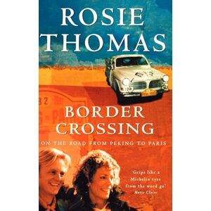 Thomas, Rosie Border Crossing: On the Road from Peking to Paris Thomas, Rosie Border Crossing: On the Road from Peking to Paris