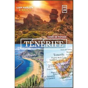 Harlow, Liam Guide de voyage de Tenerife 2026: À la découverte de l'île du printemps éternel avec des photos couleur, des itinéraires inspirants et des expériences inoubliables pour chaque voyageur Harlow, Liam Guide de voyage de Tenerife 2026: À la découverte de l'île du printemps éternel avec des photos couleur, des itinéraires inspirants et des expériences inoubliables pour chaque voyageur